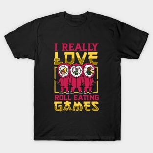 I really love Roll Eating Games - Sushi T-Shirt